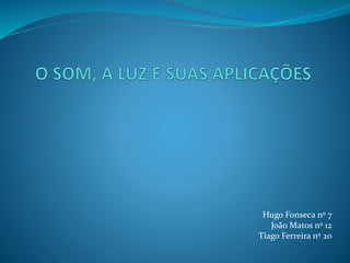 Hugo Fonseca nº 7 
João Matos nº 12 
Tiago Ferreira nº 20 
 