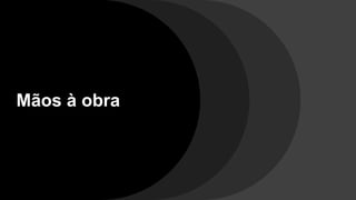 Mãos à obra
 