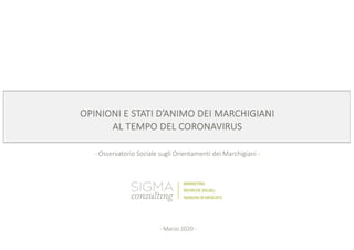 OPINIONI E STATI D’ANIMO DEI MARCHIGIANI
AL TEMPO DEL CORONAVIRUS
- Osservatorio Sociale sugli Orientamenti dei Marchigiani -
- Marzo 2020 -
 