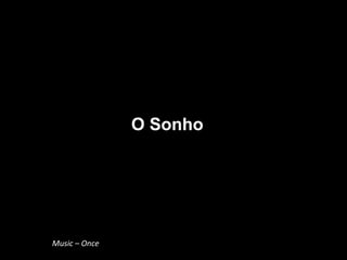 Music – Once
O Sonho
 