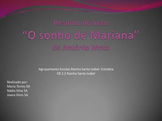 Agrupamento Escolas Rainha Santa Isabel- Coimbra
                            EB 2,3 Rainha Santa Isabel

Realizado por:
Maria Torres 5A
Nádia Silva 5A
Joana Dinis 5A
 