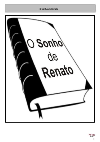 O Sonho de Renato
I
 