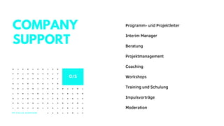 Programm- und Projektleiter
Interim Manager
Beratung
Projektmanagement
Coaching
Workshops
Training und Schulung
Impulsvorträge
Moderation
COMPANY
SUPPORT
MY FOCUS OVERVIEW
O/S
 