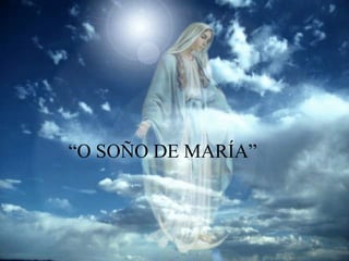 “O SOÑO DE MARÍA”
 