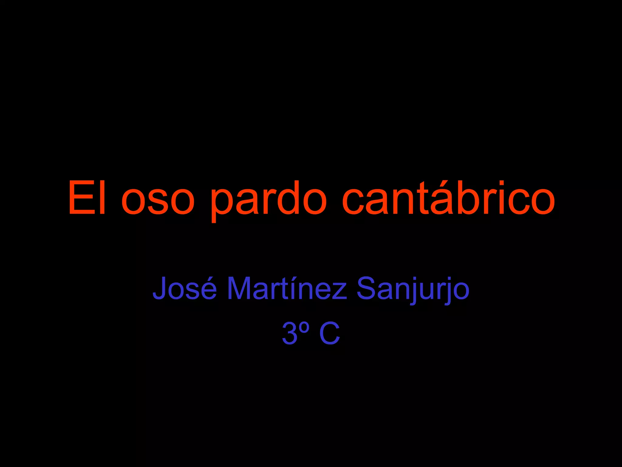 El oso pardo cantábrico José Martínez Sanjurjo 3º C
