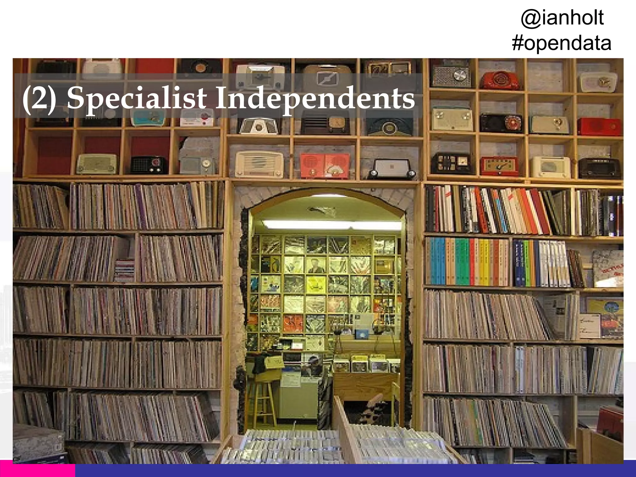 @ianholt
#opendata

(2) Specialist Independents

 