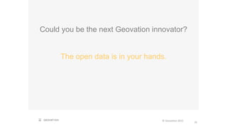 Could you be the next Geovation innovator?
The open data is in your hands.
© Geovation 2015
35
 