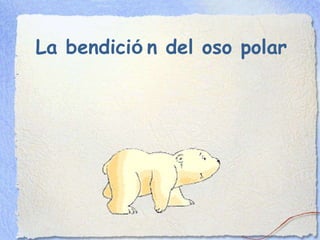 La bendici ó n del oso polar 
