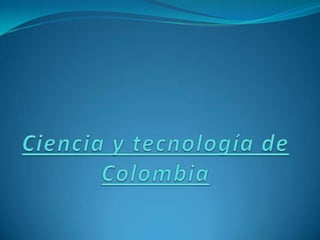 Ciencia y tecnología de Colombia 