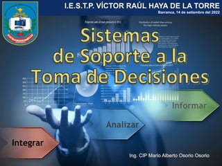 1
I.E.S.T.P. VÍCTOR RAÚL HAYA DE LA TORRE
Barranca, 14 de setiembre del 2022
Integrar
Informar
Analizar
 