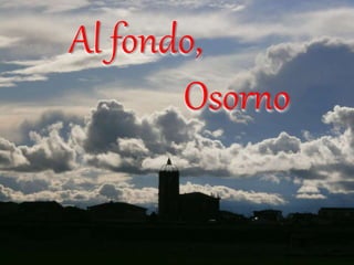Al fondo, 
Osorno 
 