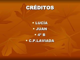 CRÉDITOS LUCÍA JUAN 4º B C.P.LAVIADA