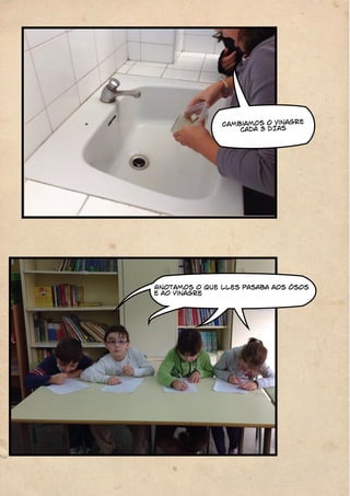 Cambiamos o vinagre 
cada 3 dÍas 
Anotamos o que lles pasaba aos ósos 
e ao vinagre 
 