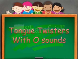 tongue twister O