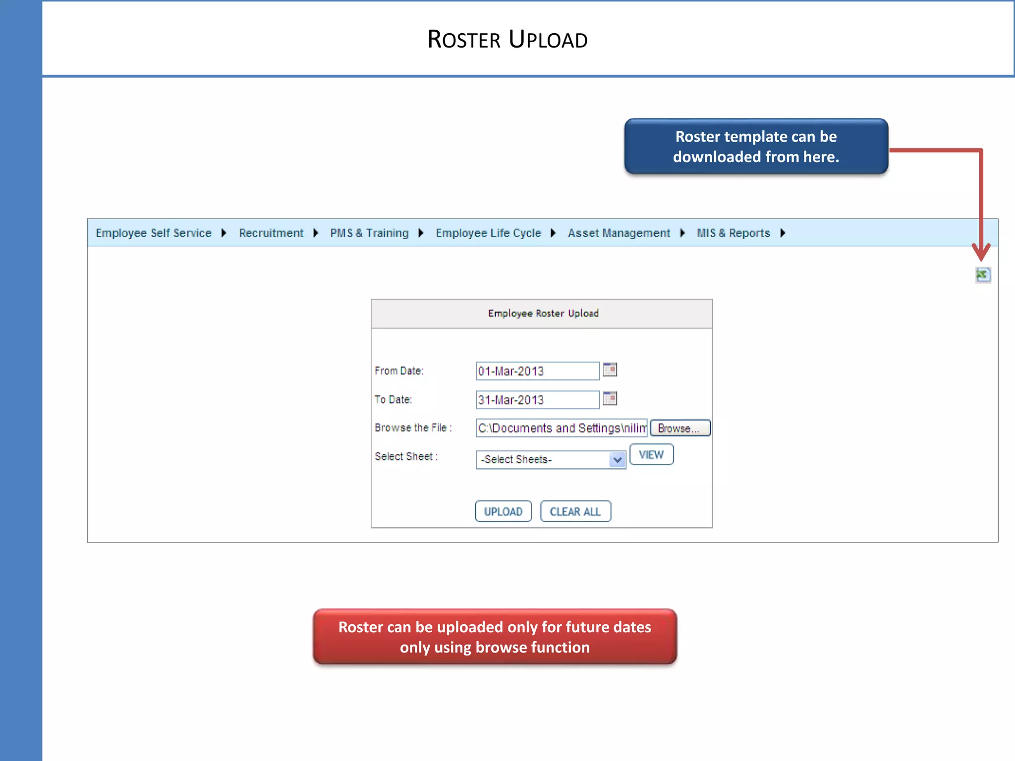 ROSTER UPLOAD
Roster can be uploaded only for future dates
only using browse function
Roster template can be
downloaded from here.
 