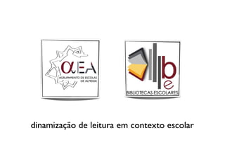 dinamização de leitura em contexto escolar
 