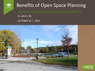 Benefits of Open Space Planning
ATLANTIC GREEN FORUM AND DESIGN CHARETTE
St. John’s, NL
OCTOBER 10 | 2012
 