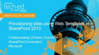 Provisioning sites using Web Templates in SharePoint 2010  Chakkaradeep (Chaks) Chandran SharePoint Consultant Microsoft 
