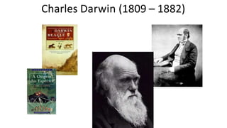 Charles Darwin (1809 – 1882)
 