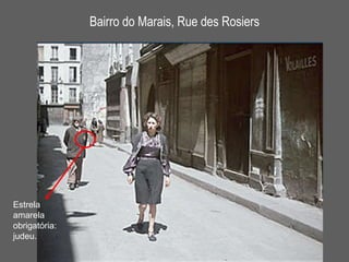 Bairro do Marais, Rue des Rosiers Estrela amarela obrigatória: judeu. 