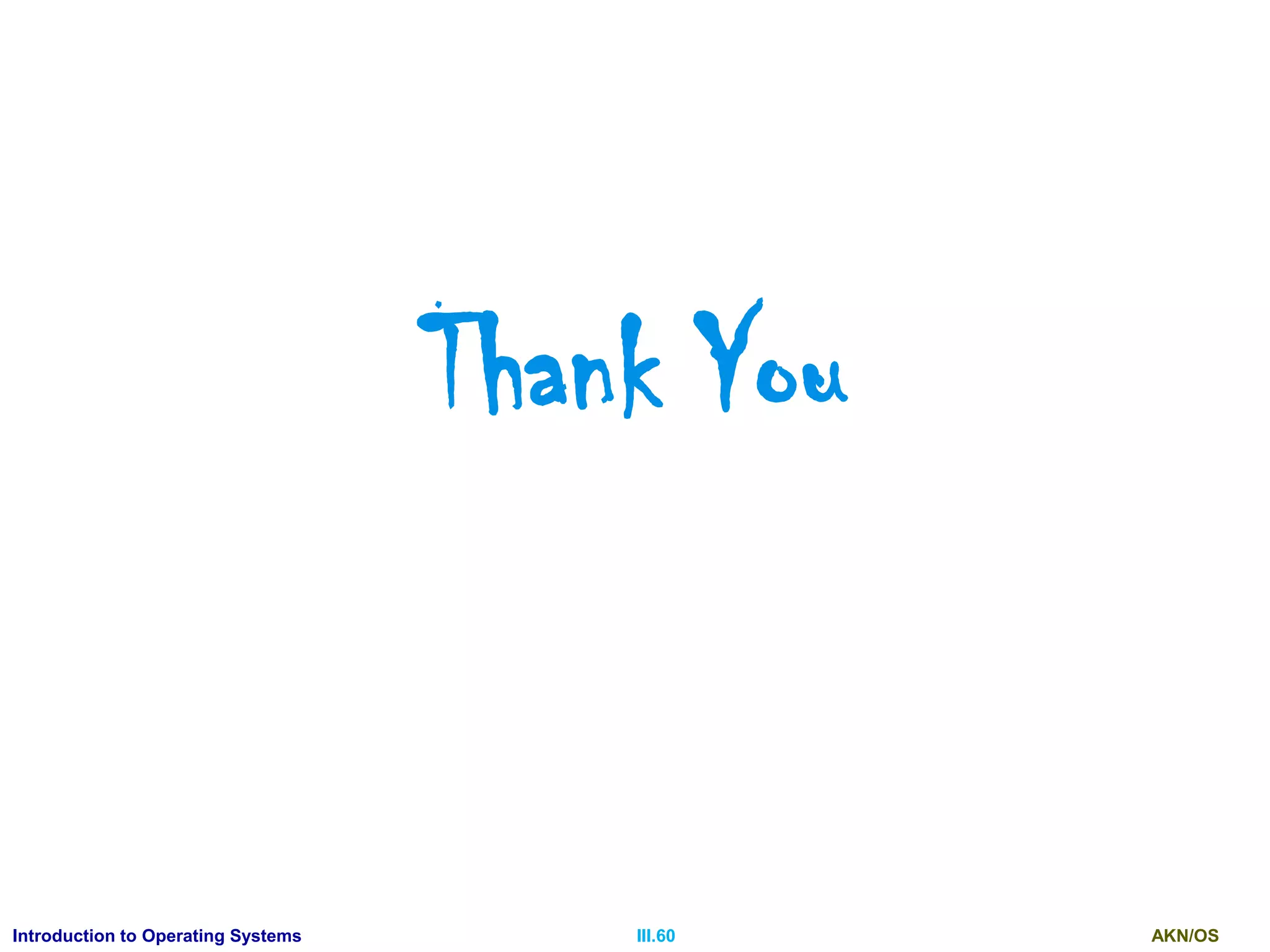 AKN/OSIII.60Introduction to Operating Systems
Thank You
 