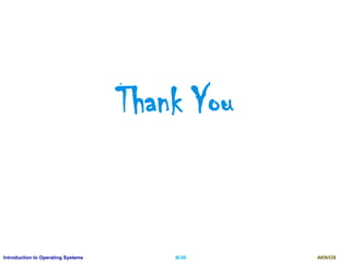 AKN/OSIII.60Introduction to Operating Systems
Thank You
 