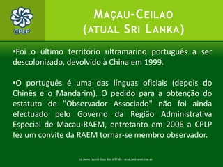 Lic.Maria Celeste Gigli Box (ERFdB) - mcgb_br@yahoo.com.br8Etiopía entre os séculos XV e XVI, ocupada depois pela Franca e  o Reino Unido. zambia (brevemente ocupada no XIX, mas não reconhecida nos tratados internacionales. Cabinda (atual Angola), foi protetorado até o 1975. Tambén pertenceram as ihlãs de Santaelena y TristaodaCunha (hoje fazem parte do Reino Unido.NA ÁFRICA