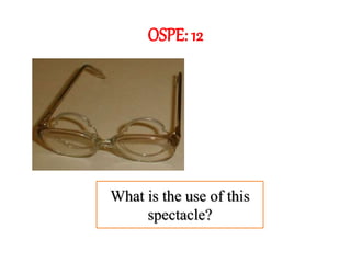 OSPE: 12
What is the use of this
spectacle?
 