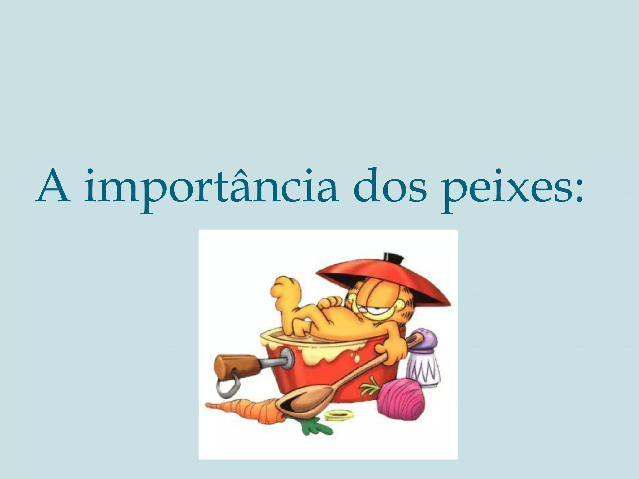 A importância dos peixes: 
 