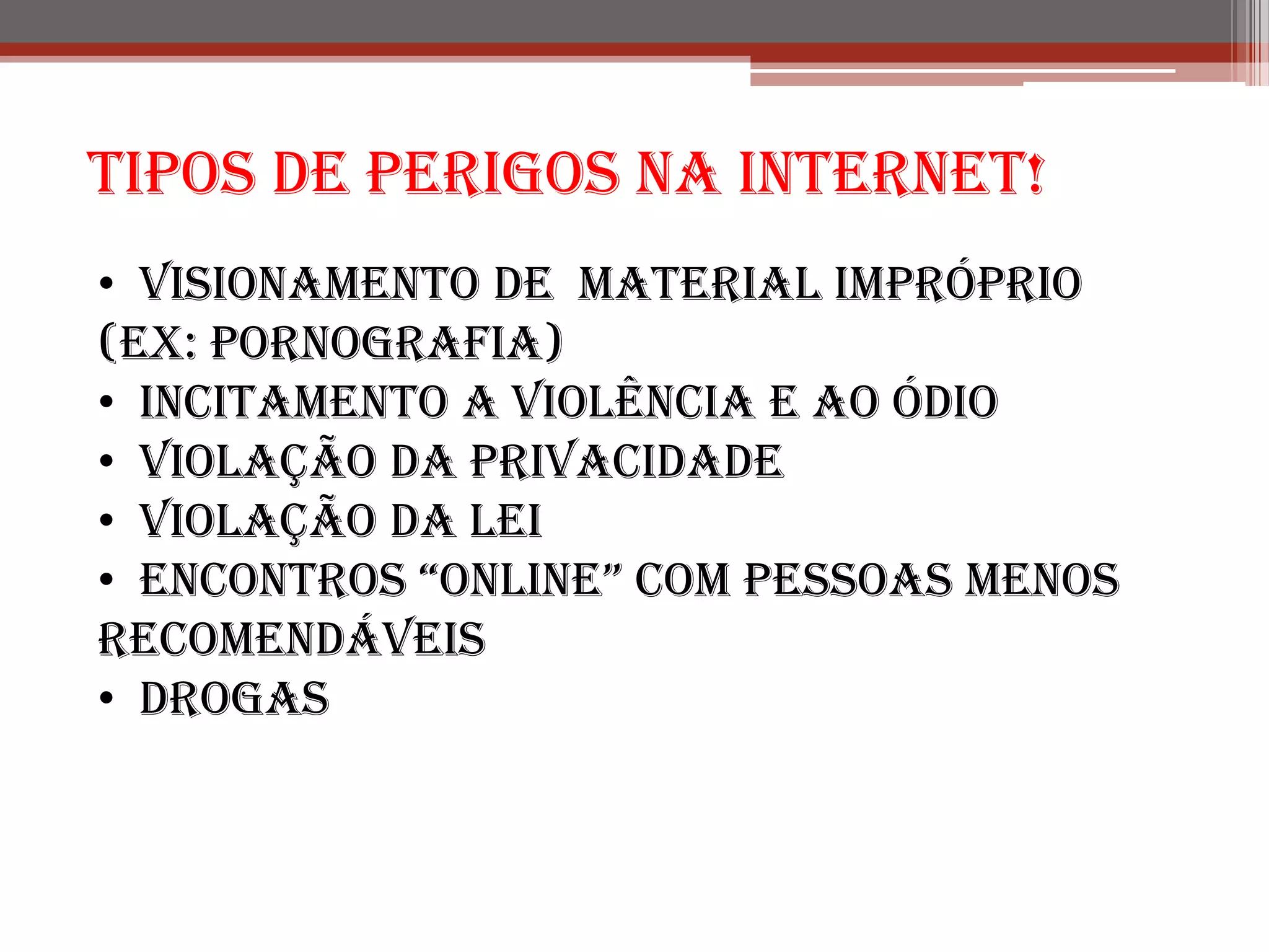 Tipos de perigos na internet!  Visionamento de  material impróprio (ex: pornografia)