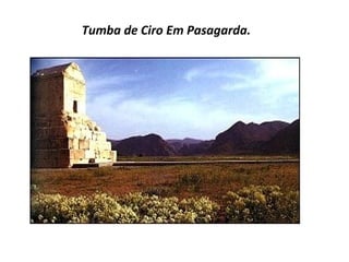 Tumba de Ciro Em Pasagarda.   