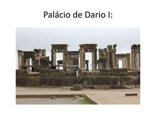 Palácio de Dario I:
 