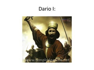 Dario I:
 