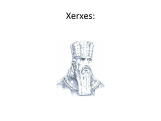 Xerxes:
 