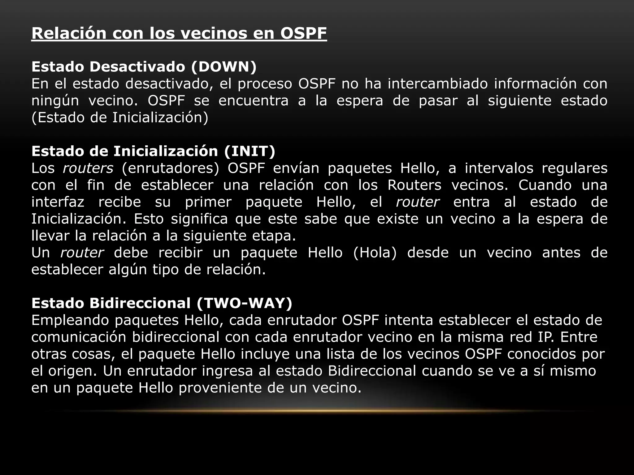 Tipos de paquetes en OSPF Los paquetes del protocolo OSPF se encapsulan en paquetes IP. 