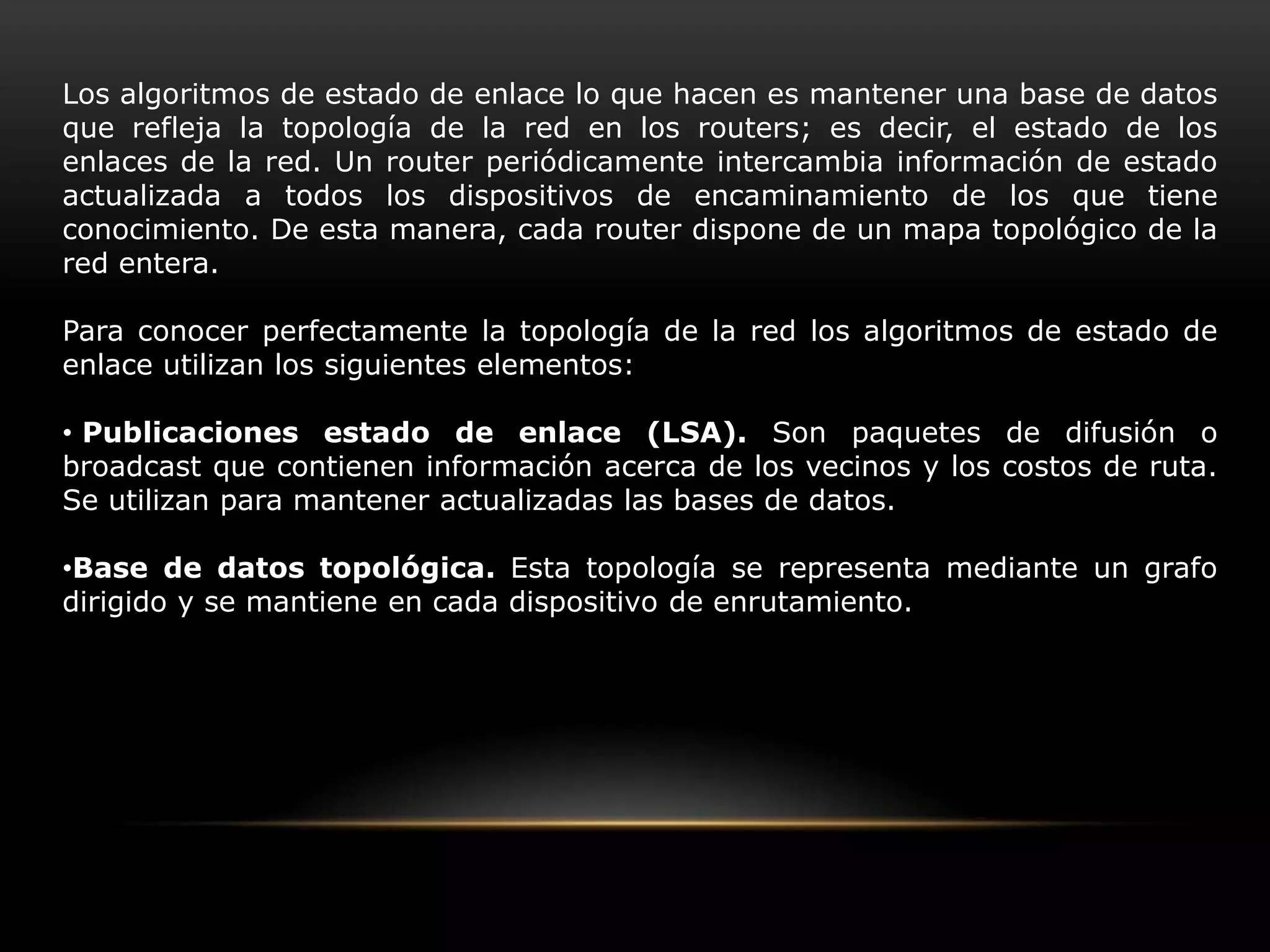 Jhon Adrián Cerón.OSPF(Open Shortest Path First) Abrir la ruta de acceso más corta primero es un protocolo de enrutamiento de estado de enlace de Gateway interior (intercambio de información dentro de un sistema autónomo). Fue desarrollado por el OSPF Working Groupdel IETF. OSPF es probablemente el tipo de protocolo IGP más utilizado en grandes redes. Puede operar con seguridad usando MD5 para autentificar a sus puntos antes de realizar nuevas rutas y antes de aceptar avisos de enlace-estado.Usa el algoritmo Dijkstra enlace-estado (LSA - Link State Algorithm) para calcular la ruta más corta posible.Una red OSPF se puede descomponer en regiones (áreas) más pequeñas. Hay un área especial llamada área backbone que forma la parte central de la red y donde hay otras áreas conectadas a ella.