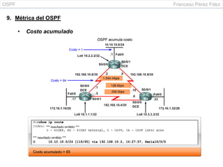 OSPF Francesc Pérez Fdez
9. Métrica del OSPF
• Costo acumulado
 