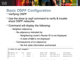 21© 2007 Cisco Systems, Inc. All rights reserved. Cisco Public
Basic OSPF Configuration
 Verifying OSPF
 Use the show ip...