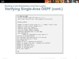 Presentation_ID 11© 2008 Cisco Systems, Inc. All rights reserved. Cisco Confidential
Routing in the Distribution and Core Layers
Verifying Single-Area OSPF (cont.)
 