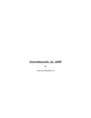 Introducción al OSPF
Por
Francisco Hernandis Gil
 