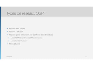 Thomas Moegli
๏ Réseaux Point à Point
๏ Réseaux à diffusion
๏ Réseaux qui ne connaissent pas la diffusion (Non-Broadcast)
๏ Mode NBMA (Non Broadcast Multiple Access)
๏ Mode Point à Multipoint
๏ Metro Ethernet
Types de réseaux OSPF
29
 