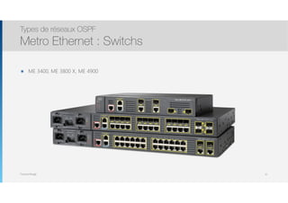 Thomas Moegli
๏ ME 3400, ME 3800 X, ME 4900
Types de réseaux OSPF
Metro Ethernet : Switchs
37
 