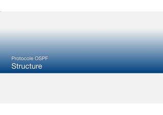 Protocole OSPF

Structure
 