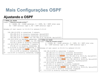Mais Configurações OSPF
Ajustando o OSPF
 