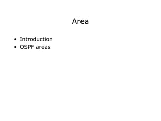 Area
• Introduction
• OSPF areas
 