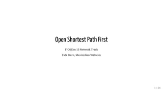 Open Shortest Path First
FrOSCon 13 Network Track
Falk Stern, Maximilian Wilhelm
1 / 39
 