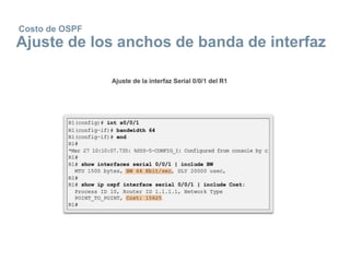 Costo de OSPF
Ajuste de los anchos de banda de interfaz
 