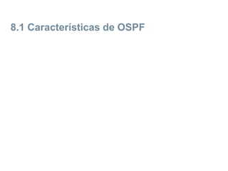 8.1 Características de OSPF
 