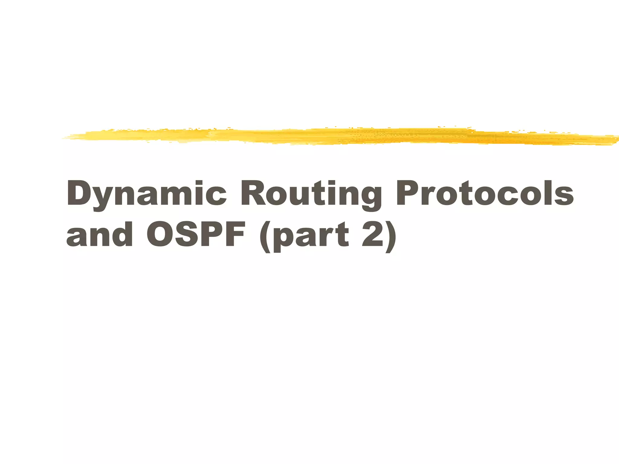 Dynamic Routing Protocols
and OSPF (part 2)
 