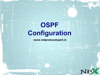 OSPF
Configuration
www.netprotocolxpert.in
 